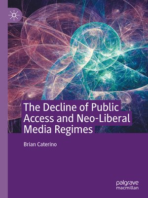 cover image of The Decline of Public Access and Neo-Liberal Media Regimes